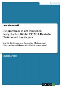 Baixar Die Judenfrage in der Deutschen Evangelischen Kirche 1932/33. Deutsche Christen und ihre Gegner: Sind die Positionen von Deutschen Christen und Pfarrernotbund/Bekennender Kirche unvereinbar? pdf, epub, eBook