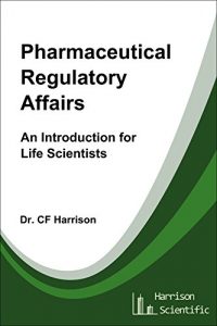 Baixar Pharmaceutical Regulatory Affairs: An Introduction for Life Scientists (Life After Life Science Book 2) (English Edition) pdf, epub, eBook