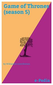 Baixar e-Pedia: Game of Thrones (season 5): The fifth season of the fantasy drama television series Game of Thrones premiered on HBO on April 12, and concluded on June 14, 2015 (English Edition) pdf, epub, eBook