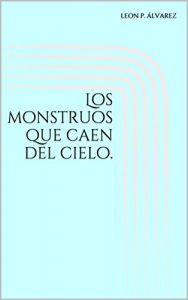 Baixar Los monstruos que caen del cielo. (Spanish Edition) pdf, epub, eBook