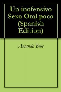 Baixar Un inofensivo Sexo Oral poco (Spanish Edition) pdf, epub, eBook
