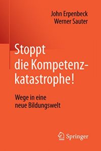 Baixar Stoppt die Kompetenzkatastrophe!: Wege in eine neue Bildungswelt pdf, epub, eBook