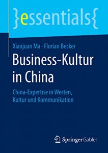 Baixar Business-Kultur in China: China-Expertise in Werten, Kultur und Kommunikation (essentials) pdf, epub, eBook