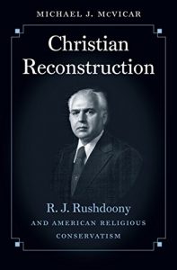 Baixar Christian Reconstruction: R. J. Rushdoony and American Religious Conservatism pdf, epub, eBook