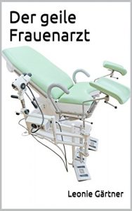 Baixar Der geile Frauenarzt: Unzensierte Erotik ab 18.  (German Edition) pdf, epub, eBook
