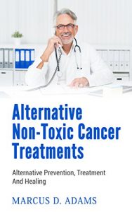 Baixar Alternative Non-Toxic Cancer Treatments: Alternative Prevention, Treatment And Healing (English Edition) pdf, epub, eBook