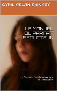 Baixar LE MANUEL DU PARFAIT SEDUCTEUR: Le Zen dans l’art chevaleresque de la rencontre (French Edition) pdf, epub, eBook