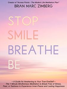 Baixar STOP SMILE BREATHE BE: ~ A Guide for Awakening to Your True-OneSelf ~ The 1 Minute Mindfulness Meditation to Break Free of Stress, Fear, or Sadness to … and Lasting Happiness (English Edition) pdf, epub, eBook