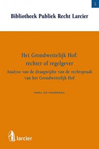 Baixar Het Grondwettelijk Hof:  rechter of regelgever? (Bibliotheek Publiek recht Larcier Book 2) (Dutch Edition) pdf, epub, eBook