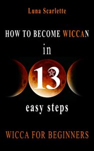 Baixar How To Become Wiccan in 13 Easy Steps: WICCA FOR BEGINNERS (English Edition) pdf, epub, eBook