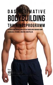 Baixar Das ultimative Bodybuilding-Trainingsprogramm: Steiger deine Muskelmasse in 30 Tagen oder weniger ohne Anabolika, Steroide, Kreatine oder Pillen (German Edition) pdf, epub, eBook