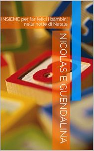 Baixar NICOLAS E GUENDALINA: INSIEME per far felici i bambini nella notte di Natale (TEMPO DI NATALE Vol. 1) (Italian Edition) pdf, epub, eBook