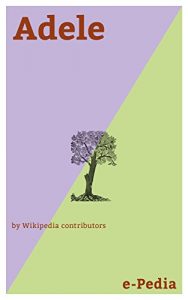 Baixar e-Pedia: Adele: Adele Laurie Blue Adkins MBE (born 5 May 1988) is an English singer-songwriter (English Edition) pdf, epub, eBook