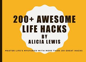 Baixar 200+ Awsome Life Hacks: Master Life’s Mysteries with More Than 200 Great Hacks (English Edition) pdf, epub, eBook
