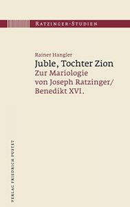 Baixar Juble, Tochter Zion: Zur Mariologie von Joseph Ratzinger / Benedikt XVI. (Ratzinger-Studien 9) (German Edition) pdf, epub, eBook