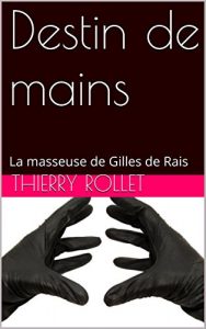 Baixar Destin de mains: La masseuse de Gilles de Rais (French Edition) pdf, epub, eBook