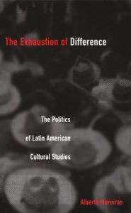 Baixar The Exhaustion of Difference: The Politics of Latin American Cultural Studies (Post-Contemporary Interventions) pdf, epub, eBook