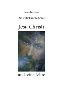 Baixar Das unbekannte Leben Jesu Christi und seine Lehre (German Edition) pdf, epub, eBook
