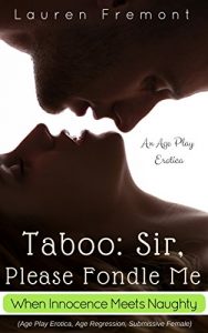 Baixar TABOO: Sir, Please Fondle Me: When Innocence Meets Naughty (Age Play Erotica, Age Regression, Submissive Female) (English Edition) pdf, epub, eBook