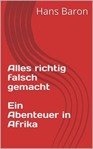 Baixar Alles richtig falsch gemacht  Ein Abenteuer in Afrika (German Edition) pdf, epub, eBook