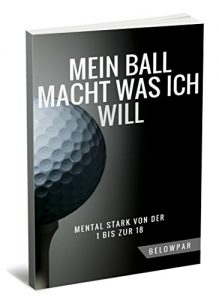Baixar Golf: Mein Ball Macht Was Ich Will – Mental Stark von der 1 bis zur 18 (German Edition) pdf, epub, eBook