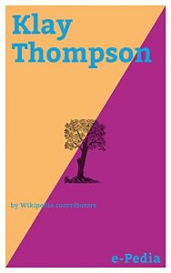 Baixar e-Pedia: Klay Thompson: Klay Alexander Thompson (born February 8, 1990) is an American professional basketball player for the Golden State Warriors of … Association (NBA) (English Edition) pdf, epub, eBook