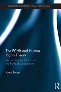 Baixar The ECHR and Human Rights Theory: Reconciling the Moral and the Political Conceptions (Routledge Research in Human Rights Law) pdf, epub, eBook
