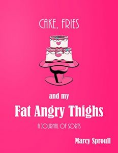 Baixar Cake, Fries, and My Fat Angry Thighs: A Journal of Sorts (English Edition) pdf, epub, eBook