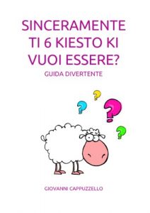Baixar sinceramente ti 6 kiesto ki vuoi essere?: guida divertente (Italian Edition) pdf, epub, eBook