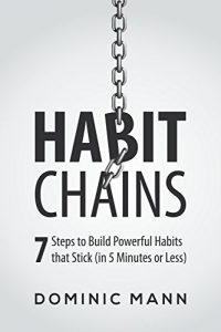 Baixar Habit Chains: 7 Steps to Build Powerful Habits that Stick (in 5 Minutes or Less) (English Edition) pdf, epub, eBook