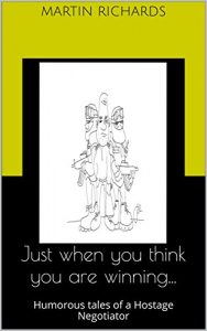 Baixar Just when you think you are winning…: Humorous tales of a Hostage Negotiator (English Edition) pdf, epub, eBook