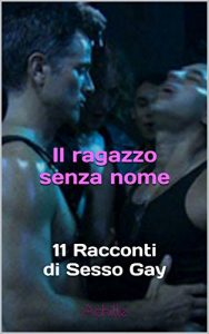 Baixar Il ragazzo senza nome: 11 Racconti di Sesso Gay (Italian Edition) pdf, epub, eBook