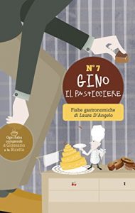 Baixar Gino il pasticciere (Fiabe gastronomiche dolci e salate Vol. 7) (Italian Edition) pdf, epub, eBook