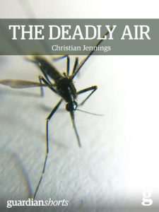 Baixar The Deadly Air: Genetically modified mosquitoes and the fight against malaria (Guardian Shorts Book 14) (English Edition) pdf, epub, eBook