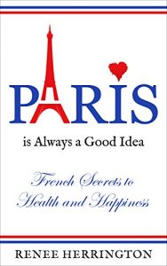 Baixar Paris is Always a Good Idea: French Secrets to Health and Happiness (English Edition) pdf, epub, eBook