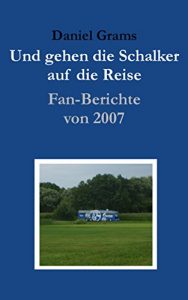 Baixar Und gehen die Schalker auf die Reise: Fan-Berichte von 2007 (German Edition) pdf, epub, eBook