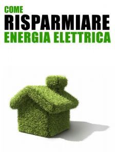 Baixar Come Risparmiare Energia Elettrica: 101 Consigli Pratici per Tutti i Giorni per Ridurre i Consumi in Casa e Risparmiare sulle Bollette (Italian Edition) pdf, epub, eBook