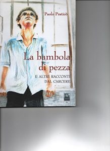 Baixar LA BAMBOLA DI PEZZA E ALTRI RACCONTI DAL CARCERE: SCRITTI, PENSIERI, POESIE DEI DETENUTI E DELLE DETENUTE DEL CARCERE DI REGGIO cALABRIA (Italian Edition) pdf, epub, eBook