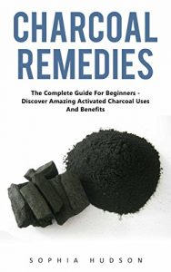 Baixar Charcoal Remedies: The Complete Guide For Beginners – Discover Amazing Activated Charcoal Uses And Benefits (English Edition) pdf, epub, eBook