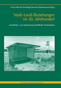 Baixar Stadt-Land-Beziehungen im 20. Jahrhundert: Geschichts- und kulturwissenschaftliche Perspektiven (Forschungen zur Regionalgeschichte 77) (German Edition) pdf, epub, eBook