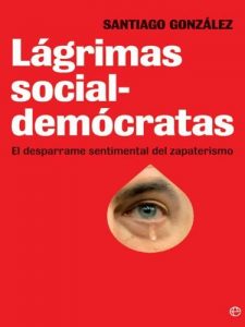 Baixar Lagrimas socialdemocratas: El Desparrame Sentimental Del Zapaterismo pdf, epub, eBook