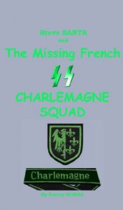 Baixar Steve SANTA and the missing French SS Charlemagne Squad (Steve SANTA series Book 4) (English Edition) pdf, epub, eBook