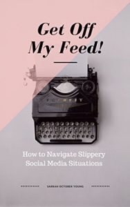 Baixar Get Off My Feed!: How to Navigate Slippery Social Media Situations (English Edition) pdf, epub, eBook