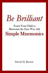 Baixar Be Brilliant: Teach Your Child to Memorize the Easy Way with Simple Mnemonics [Article] (English Edition) pdf, epub, eBook