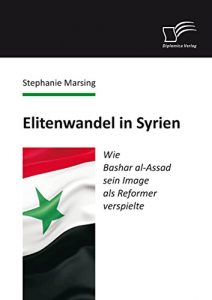 Baixar Elitenwandel in Syrien: Wie Bashar al-Assad sein Image als Reformer verspielte pdf, epub, eBook