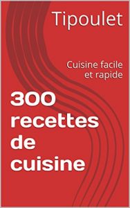 Baixar 300 recettes de cuisine: Cuisine facile et rapide (French Edition) pdf, epub, eBook