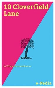 Baixar e-Pedia: 10 Cloverfield Lane: 10 Cloverfield Lane is a 2016 American psychological thriller film directed by Dan Trachtenberg, produced by J. J. Abrams … and Damien Chazelle (English Edition) pdf, epub, eBook