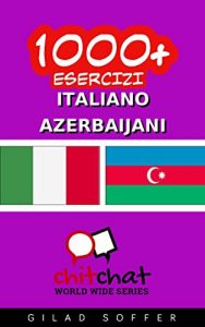 Baixar 1000+ Esercizi Italiano – Azerbaijani (ChitChat WorldWide) (Italian Edition) pdf, epub, eBook