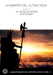 Baixar LA AMANTE DEL ULTIMO INCA -episodio IV- EL FIN DE UN IMPERIO (Spanish Edition) pdf, epub, eBook