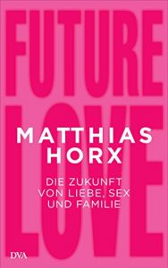 Baixar Future Love: Die Zukunft von Liebe, Sex und Familie (German Edition) pdf, epub, eBook